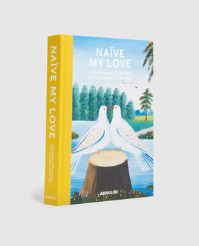 Assouline The book My Naive Love: Ukrainian Folk Art of the 20th Century NAIVEMYLOVEUKRAINIANFO